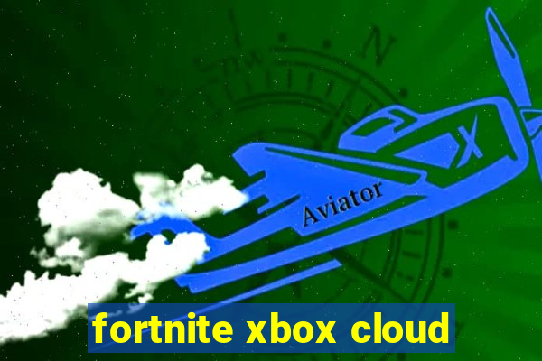 fortnite xbox cloud